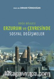 Doğu Bölgesi Erzurum ve Çevresinde Sosyal Değişmeler