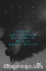 Niçin Ağlıyorsun Elisabeth Mutlu Değil miyiz?