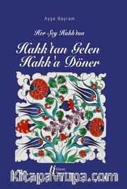 Her Şey Hakk’tan Hakk’tan Gelen Hakk’a Döner