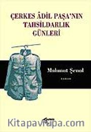 Çerkes Adil Paşa'nın Tahsildarlık Günleri