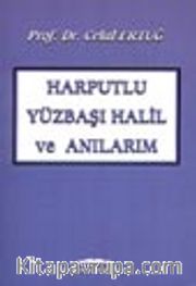 Harputlu Yüzbaşı Halil ve Anılarım