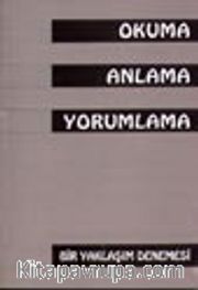 Okuma Anlama Yorumlama<br />(Bir Yaklaşım Denemesi)