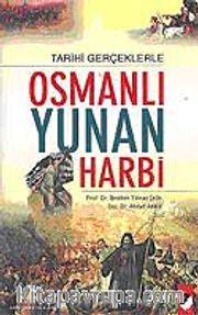 Tarihi Gerçeklerle Osmanlı Yunan Harbi