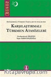 Karşılaştırmalı Türkmen Atasözleri <br /> Deneşdirmeli Türkmen Nakyllary We Atatlar Sözi