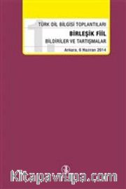 Türk Dil Bilgisi Toplantıları 1 <br /> Birleşik Fiiller Bildiriler Ve Tartışmalar