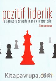 Pozitif Liderlik <br /> Olağanüstü Bir Performans İçin Stratejiler