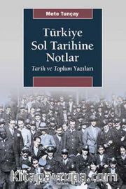 Türkiye Sol Tarihine Notlar <br /> Tarih ve Toplum Yazıları