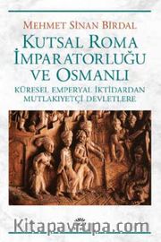 Kutsal Roma İmparatorluğu ve Osmanlı <br /> Küresel Emperyal İktidardan Mutlakiyetçi Devletlere