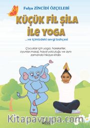 Küçük Fil Şila ile Yoga ve İçimizdeki Sevgi Bahçesi