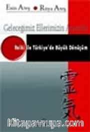 Geleceğimiz Ellerimizin Arasında Reiki ile Türkiye'de Büyük Dönüşüm