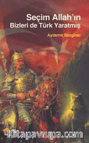 Seçim Allah’ın Bizleri de Türk Yaratmış