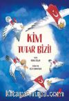 Kim Tutar Bizi!
