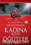 Hz. Peygamber'den (s.a.v.) Müslüman Kadına Altın Öğütler & Ailenin Mutluluk Kaynağı