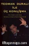Teoman Duralı İle Üç Konu/şma