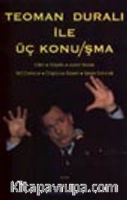 Teoman Duralı İle Üç Konu/şma