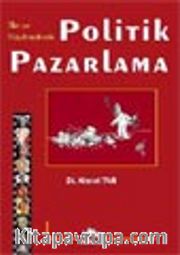 İlke ve Uygulamalarıyla Politik Pazarlama