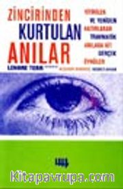 Zincirinden Kurtulan Anılar <br /> Yitirilen ve Yeniden Hatırlanan Travmatik Anılara Ait Gerçek Öyküler