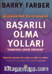 Güçlüklerden Yararlanarak Başarılı Olma Yolları