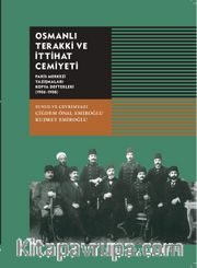 Osmanlı Terakki ve İttihat Cemiyeti <br /> Paris Merkezi Yazışmaları Kopya Defterleri (1906-1908)