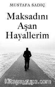 Maksadını Aşan Hayallerim