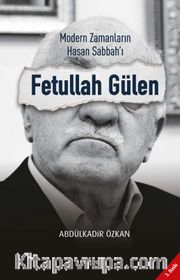 Modern Zamanların Hasan Sabbah’ı: Fetullah Gülen