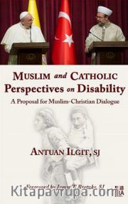 Muslim and Catholic Perspectives on Disability <br />  A Proposal for MuslimChristian Dialogue
