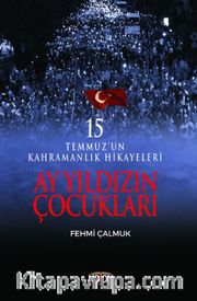 Ay Yıldızın Çocukları <br /> 15 Temmuz'un Kahramanlık Hikayeleri