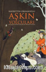 Aşkın Yolcuları <br /> Aşk Mesnevilerindeki Değişmelere Kökensel Bir Bakış