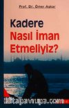 Kadere Nasıl İman Etmeliyiz ?