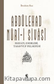 Abdülehad Nuri-i Sivasi Hayatı Eserleri Görüşleri