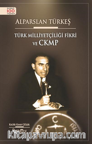 Alparslan Türkeş <br /> Türk Milliyetçiliği Fikri ve CKMP