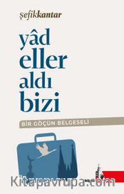 Yadeller Aldı Bizi <br /> Bir Göçün Belgeseli