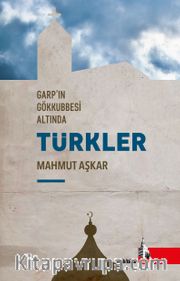 Garp’ın Gökkubesi Altında Türkler