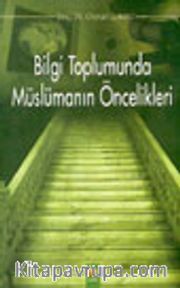 Bilgi Toplumunda Müslümanın Öncelikleri