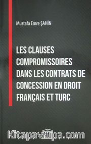 Les Clauses Compromissoires Dans Les Contrats de Concession en Droit Français et Turc