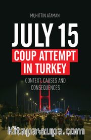 July 15 Coup Attempt In Turkey Context, Causes And Consequences