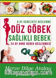 Düz Göbek Sağlıklı Bebek <br /> 24 Ay Anne Bebek Beslenmesi     
