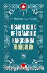 Osmanlıcılık ve İslamcılık Karşısında Türkçülük