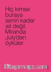 Hiç Kimse Buraya Senin Kadar Ait Değil (Pembe) & Miranda July’dan Öyküler