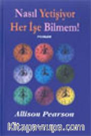 Nasıl Yetişiyor Her İşe Bilmem!
