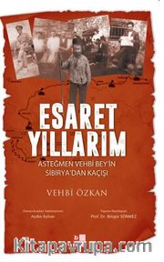 Esaret Yıllarım <br /> Asteğmen Vehbi Bey’in Sibirya’dan Kaçışı