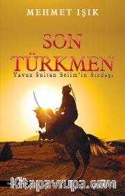 Son Türkmen <br /> Yavuz Sultan Selim Han’ın Sırdaşı