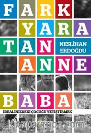 Fark Yaratan Anne Baba <br /> İdealinizdeki Çocuğu Yetiştirmek