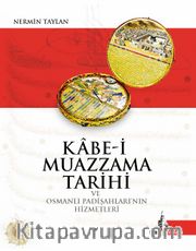 Kabe-i Muazzama Tarihi ve Osmanlı Padişahlarının Hizmetleri