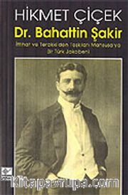 Dr. Bahattin Şakir / İttihat ve Terakki'den Teşkilatı Mahsusa'ya Bir Türk Jakobeni