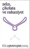 Seks, Çikolata ve Ruhaniyet