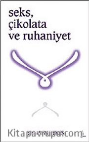 Seks, Çikolata ve Ruhaniyet