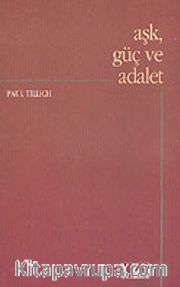 Aşk, Güç ve Adalet / Ontolojik Tahliller ve Etik Yaklaşımlar
