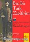 Ben Bir Türk Zabitiyim: Batıktan Çıkan Kahraman Mustafa Ertuğrul