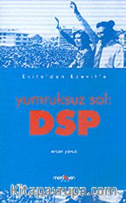 Evita'dan Ecevit'e Yumruksuz Sol:DSP